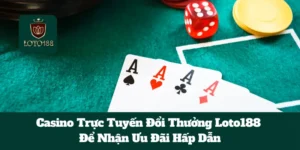 Ghé Thăm Casino Trực Tuyến Đổi Thưởng Loto188 Để Nhận Ưu Đãi Hấp Dẫn