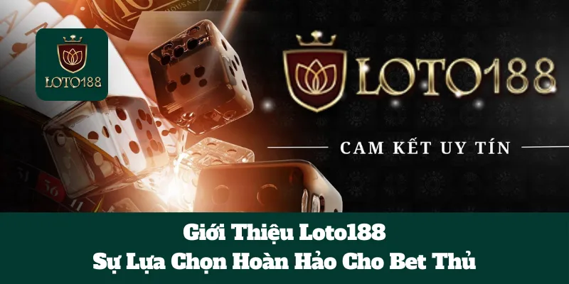 Giới Thiệu Loto188: Sự Lựa Chọn Hoàn Hảo Cho Bet Thủ