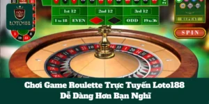 Chơi Game Roulette Trực Tuyến Loto188 Dễ Dàng Hơn Bạn Nghĩ